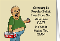 Humorous Hello Contrary To Popular Belief Beer Does Not Make You Fat card