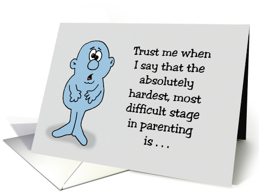 Humorous Parenting The Most Difficult Stage In Parenting card