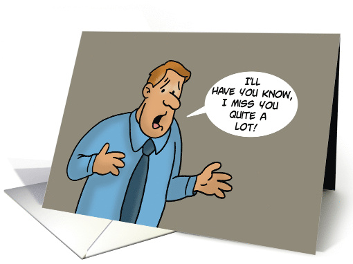 Humorous Miss You I'll Have You Know I Miss You Quite A Lot card