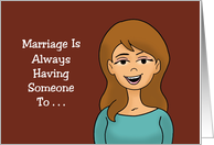 Humorous Anniversary Marriage Is Always Having Someone To card