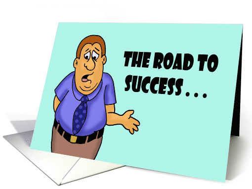 Humorous Encouragement The Road To Success Under Construction card