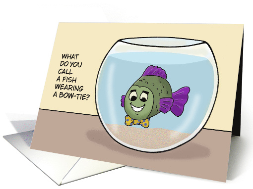 What Do You Call a Fish With a Bow Tie?