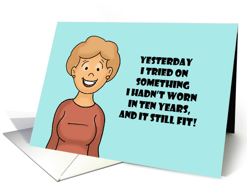 Humorous Friendship Yesterday I tried On Something I Hadn't Worn card