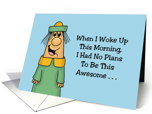 Humorous Hello I Had No Plans To BE This Awesome It Just Happens card