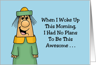Humorous Hello I Had No Plans To BE This Awesome It Just Happens card
