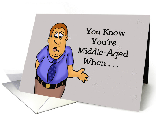 Humorous Getting Older Birthday You Know You're Middle Aged When card