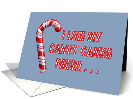 Humorous Christmas I Like My Candy Canes Fresh In Mint Condition card