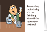 Humorous Blank Card It’s Not Drinking Alone If The Bartender Is There card