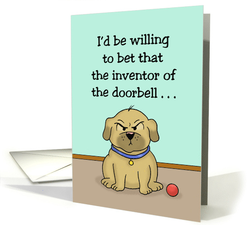 Humorous Hello The Inventor Of The Doorbell Didn't Own A Dog card
