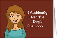 Humorous Hello I Accidently Used The Dog’s Shampoo Feel Like card