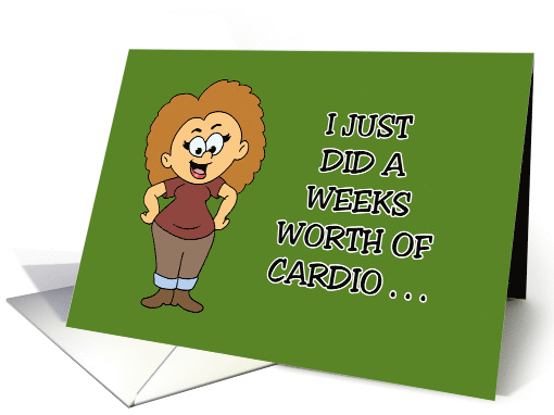 Humorous Friendship I Just Did A Weeks Worth Of Cardio Walking card