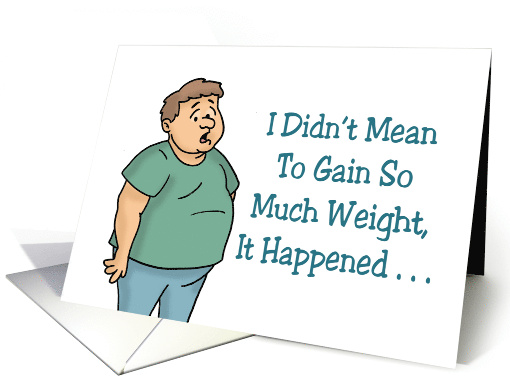 Humorous Friendship I Didn't Mean To Gain So Much Weight card