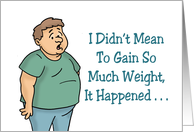 Humorous Friendship I Didn’t Mean To Gain So Much Weight card