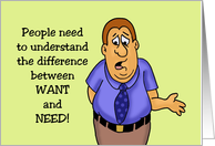 Humorous Friendship The Difference between Want And Need card