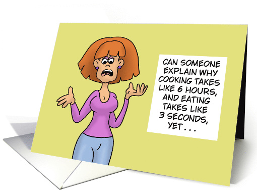 Humorous Friendship Explain Why Cooking Takes Six Hours card (1753222)