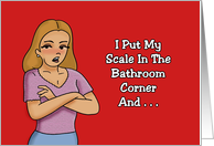 Humorous Friendship I Put My Scale In The Bathroom Corner card