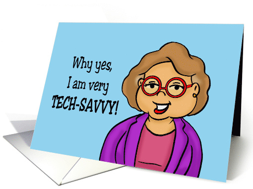 Humorous Friendship I'm Tech Savvy I Can Unplug And Plug... (1753504)