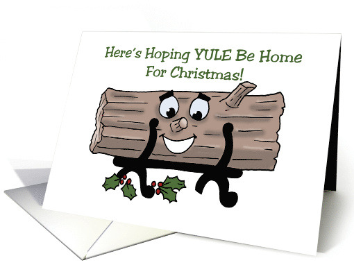 Humorous Christmas With Cartoon Yule Log Yule Be Home For card