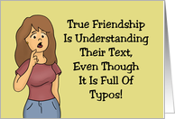 Humorous Friendship Understanding Their Text Even If There Are Typos card
