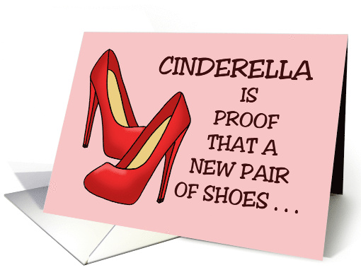 Humorous Friendship Cinderella Is Proof That A New Pair Of Shoes card