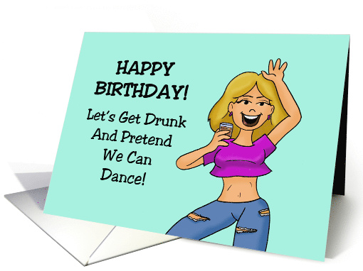 Humorous Birthday Let's Get Drunk And Pretend We Can Dance card