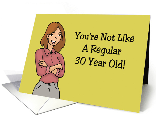 Humorous 30th Birthday You're Not Like A Regular 30 Year Old card