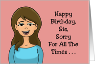 Humorous Sister Birthday Sorry For All The Times I Told People card