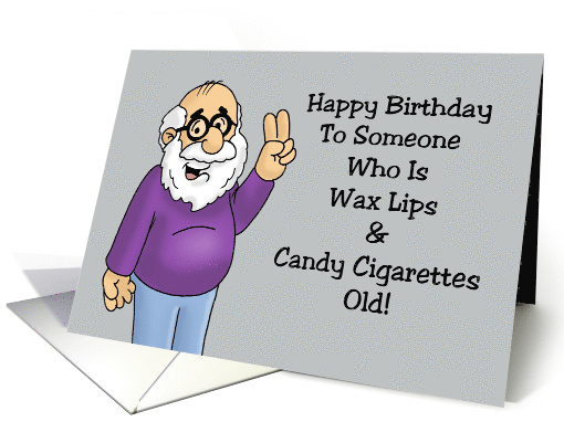 Humorous Getting Older Birthday To Someone Who Is Wax Lips Old card