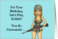 Humorous Adult Birthday Let’s Play Soldier You Go Commando card