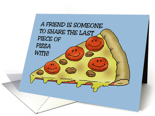 Humorous Friendship Someone To Share The Last Piece Of Pizza With card