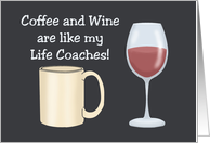 Humorous Hello Coffee And Wine Are Like My Life Coaches card