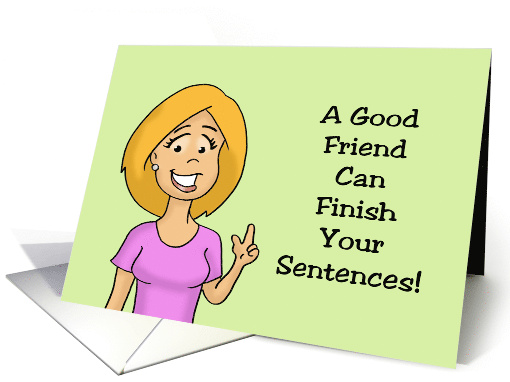 Humorous Friendship A Good Friend Can Finish Your Sentences card