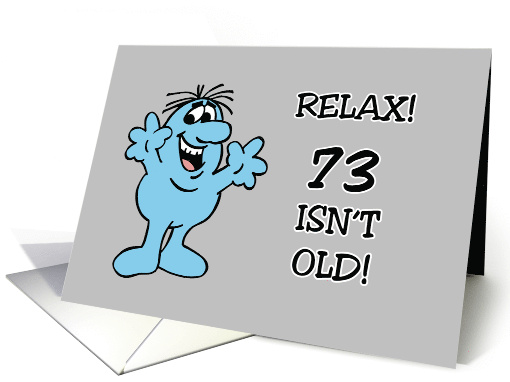 73rd Birthday Relax 73 Isn't Old 70 Is Old 73 is Way Older card