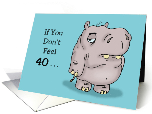 40th Birthday If You Don't Feel 40 Do You Have To Say You're 40 card