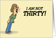 Humorous 30th Birthday Card I Am Not Thirty card