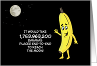 Humorous Hello It Would Take 1,753,963,200 Bananas To Reach The Moon card