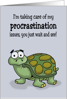 Humorous Hello I’m Taking Care Of My Procrastination Issues card