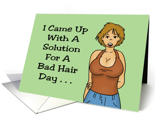 Humorous Hello I Came Up With A Solution For A Bad Hair Day card