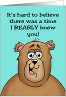Humorous Friendship I Can’y Believe There Was A Time I Bearly Knew card