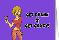 Humorous Birthday Get Drunk And Get Crazy card