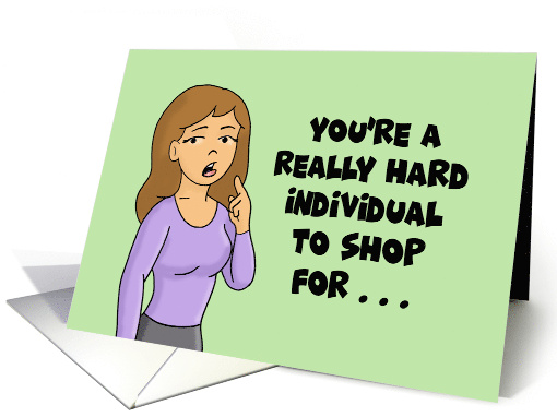Humorous Birthday You're A Really Hard Individual To Shop For card