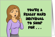 Humorous Birthday You’re A Really Hard Individual To Shop For card