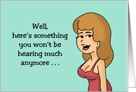 Humorous 30th Birthday You Won’t Be Hearing This Much Anymore card