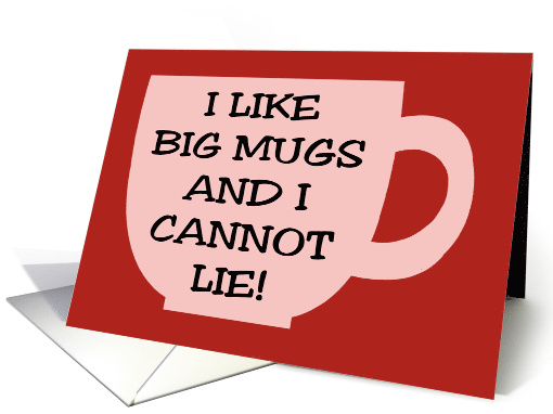 Funny National Coffee Day I Like Big Mugs And I Cannot Lie card