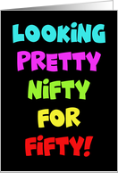 Humorous 50th Birthday Looking Pretty Nifty For Fifty card