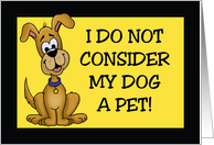 Humorous Animal Card With Cartoon Dog I Do Not Consider My Dog A Pet card