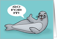 Humorous Encouragement With Cartoon Seal Go For It card
