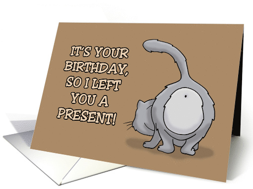 Humorous Birthday From Cat I Left You A Present It's In... (1764734)