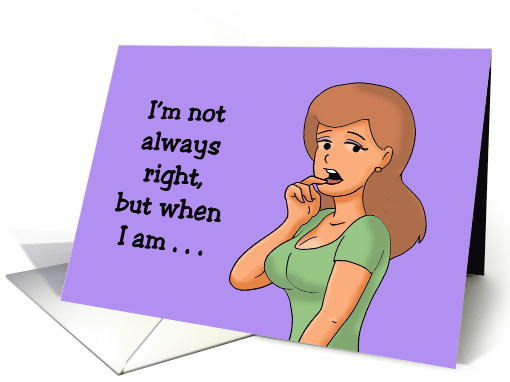 Humorous Friendship I'm Not Always Right But When I Am card (1765662)
