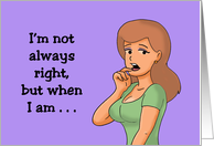 Humorous Friendship I’m Not Always Right But When I Am card